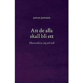 Att de alla skall bli ett : Ekumenikens väg och mål