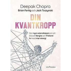 Din kvantkropp : den nya vetenskapen om att leva ett längre och friskare liv med mer energi