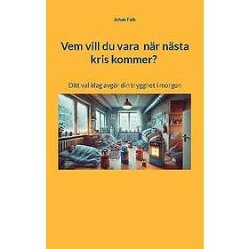 Vem vill du vara när nästa kris kommer? : Ditt val idag avgör din trygghet