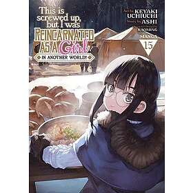 This Is Screwed Up, but I Was Reincarnated as a GIRL in Another World! (Manga) Vol. 15