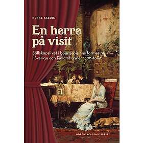 En herre på visit : Sällskapslivet i bourgeoisiens formering i Sverige och Finland under 1800-talet