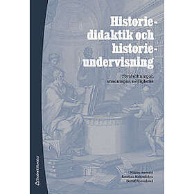 Historiedidaktik och historieundervisning : förutsättningar, utmaningar, möjligheter