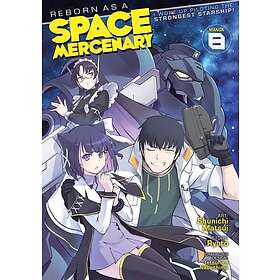 Reborn as a Space Mercenary: I Woke Up Piloting the Strongest Starship! (Manga) Vol. 8