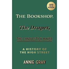 The Bookshop, The Draper, The Candlestick Maker A History of the High Street