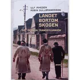 Landet bortom skogen. Det okända Transsylvanien