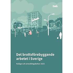 Det brottsförebyggande arbetet i Sverige 2025 : Nuläge och utvecklingsbehov (häftad)