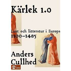Kärlek 1,0 : Lust och litteratur i Europa 1100-1485 (inbunden)
