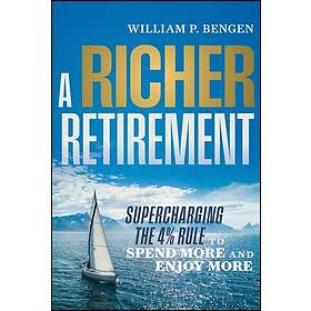 A Richer Retirement Supercharging the 4% Rule to Spend More and Enjoy More