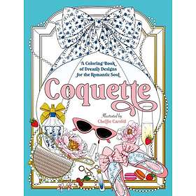 Coquette A Coloring Book of Dreamy Designs for the Romantic Soul