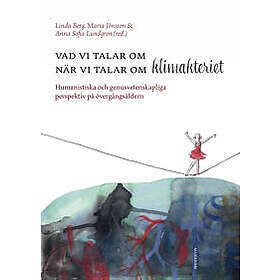 Vad vi talar om när vi talar om klimakteriet : humanistiska och genusvetenskapliga perspektiv på övergångsåldern