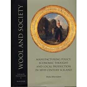 Wool and society : manufacturing policy, economic thought and local production in 18th-century Iceland