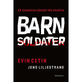 Barnsoldater : så kidnappar gängen vår framtid