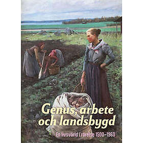 Genus, arbete och landsbygd – en livsvärld i rörelse 1500–1960