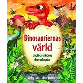 Dinosauriernas värld : upptäck urtidens djur och natur