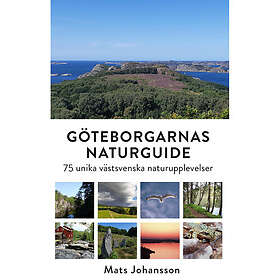 Göteborgarnas naturguide : 75 unika västsvenska naturupplevelser (inbunden)