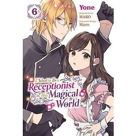 I Want to Be a Receptionist in This Magical World, Vol. 6 (manga)