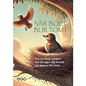När boet blir tomt : hur du hittar glädjen och din egen väg framåt när barnen blir stora