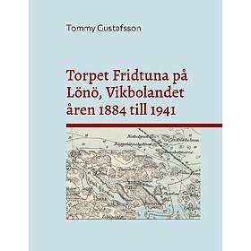 Torpet Fridtuna på Lönö, Vikbolandet åren 1884 till 1941 : Att vara torpare