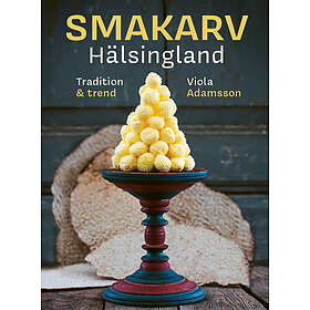 Smakarv Hälsingland : tradition & trend (inbunden)