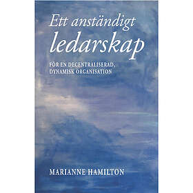 Ett anständigt ledarskap : för en decentraliserad, dynamisk organisation (bok, storpocket)