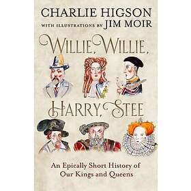 Willie, Willie, Harry, Stee An Epically Short History of Our Kings and Queens