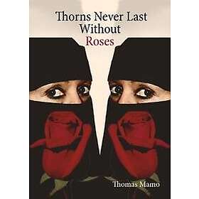 Thorns Never Last Without Roses