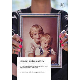 Jennie från Håsten : en överlevares berättelse om missbruk, våld och grova sexuella övergrepp