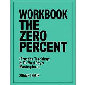 The Zero Percent Workbook: Practice Teachings of Du’vaul Dey’s Masterpiece