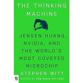 Thinking Machine: Jensen Huang, Nvidia, and the World's Most Coveted Microchip