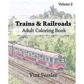 Trains & Railroads: Adult Coloring Book, Volume 2: Train and Railroad Sketches f