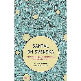 Samtal om svenska : förhandling, positionering och känslosvall