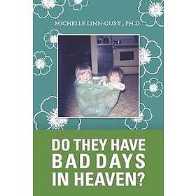 Do They Have Bad Days in Heaven?