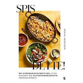 Spis dette! ; smakfull hverdagsmat uten sukker og ultraprosesser