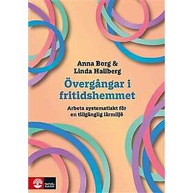 Anna Borg Övergångar i fritidshemmet : Arbeta systematiskt för en tillgänglig lärmiljö (häftad)