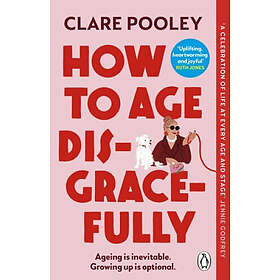 Clare Pooley How to Age Disgracefully (pocket, eng)