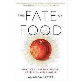 The Fate of Food: What We'll Eat in a Bigger, Hotter, Smarter World