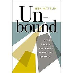 Unbound Notes from a Reluctant Disability Activist