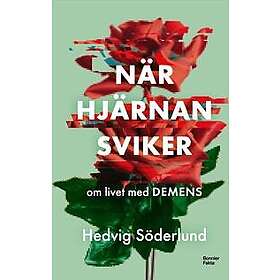 När hjärnan sviker : om livet med demens