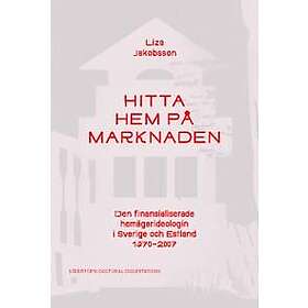 Hitta hem på marknaden: Den finansialiserade hemägarideologin i Sverige och Estland 1970–2007