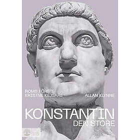 Konstantin den store : Roms förste kristne kejsare