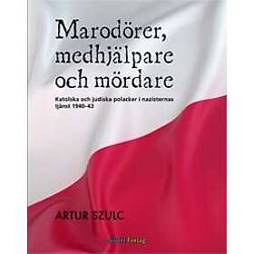 Marodörer, medhjälpare och mördare : katolska och judiska polacker i nazisternas tjänst 1940-1943