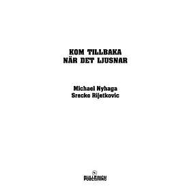 Kom tillbaka när det ljusnar