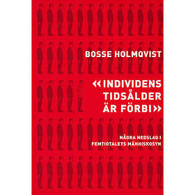 Individens tidsålder är förbi : några nedslag i femtiotalets människosyn