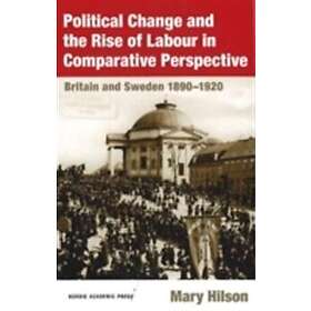 Political Change and the Rise of Labour in Comparative Perspective: Britain and Sweden 1890-1920