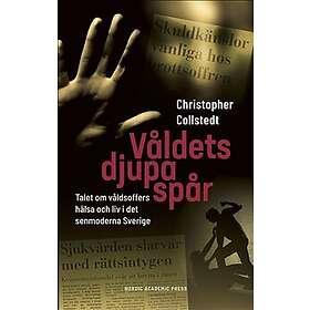Våldets djupa spår: Talet om våldsoffers hälsa och liv i det senmoderna Sverige