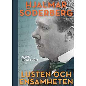 Lusten och ensamheten: En biografi över Hjalmar Söderberg