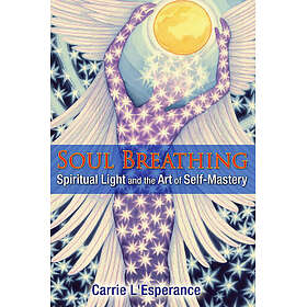 Soul Breathing: Spiritual Light and the Art of Self-Mastery