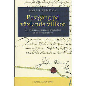 Postgång på växlande villkor: Det svenska postväsendets organisation under stormaktstiden