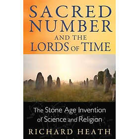 Sacred Number And The Lords Of Time: The Stone Age Invention of Science and Reli