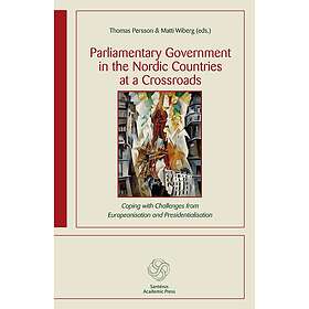 Parliamentary government in the Nordic countries at a crossroads: Coping with challenges from Europeanisation and presidentialisation